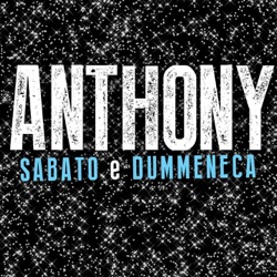 Anthony - Sabato e dummeneca