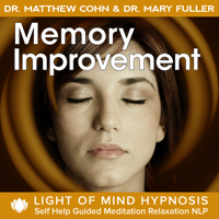 Dr. Matthew Cohn & Dr. Mary Fuller - Memory Improvement Light of Mind Hypnosis Self Help Guided Meditation Relaxation NLP artwork