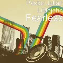 Fearless - Single by Pastor Julian Littlejohn album reviews, ratings, credits