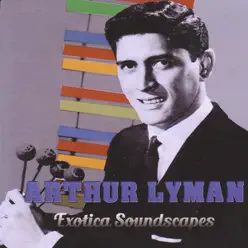Exótica Soundscapes - Arthur Lyman Exótica Soundscapes - Arthur Lyman