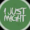 I Just Might (feat. Thug) - Single album lyrics, reviews, download