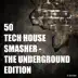 50 Tech House Smasher - The Underground Edition album cover