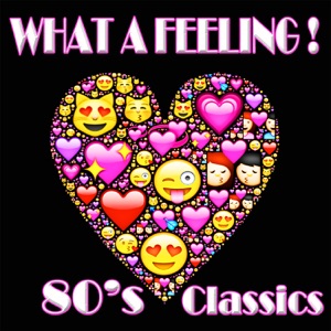 What a Feeling! 80's Classics
