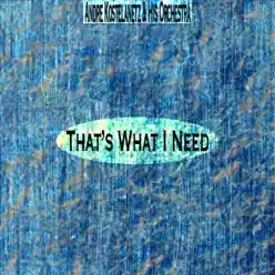 That's What I Need (Remastered) - André Kostelanetz & His Orchestra That's What I Need (Remastered) - André Kostelanetz & His Orchestra