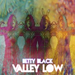 Betty Black - Valley Low