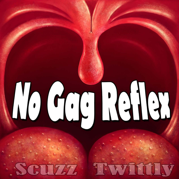 download, No Gag Reflex - Single, Scuzz Twittly, music, singles, songs, Com...