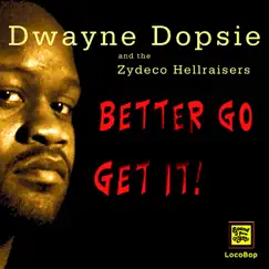 Better Go Get It - Single by Dwayne Dopsie & The Zydeco Hellraisers album reviews, ratings, credits