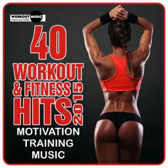 40 Workout & Fitness Hits 2015: Motivation Training Music by Various Artists album reviews, ratings, credits