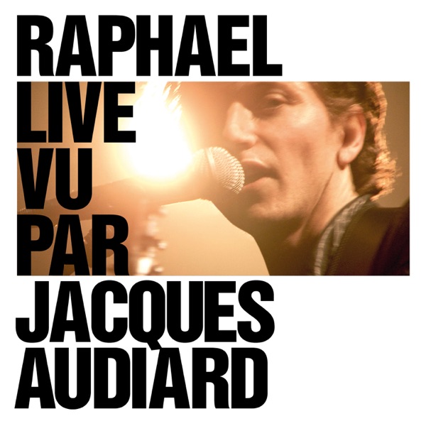 Raphael Live vu par Jacques Audiard - Raphaël