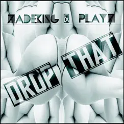 Drop That - Single by ZadeKing & PlayZ album reviews, ratings, credits
