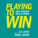 Roger L. Martin & A.G. Lafley - Playing to Win: How Strategy Really Works (Unabridged)