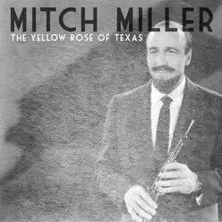 The Yellow Rose of Texas - Single - Mitch Miller The Yellow Rose of Texas - Single - Mitch Miller