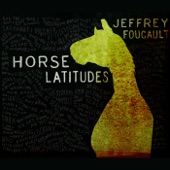 Jeffrey Foucault - Horse Latitudes
