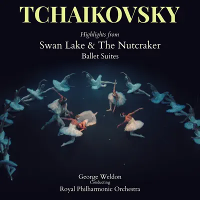 Tchaikovsky: Highlights from "Swan Lake" & "The Nutcracker" Ballet Suites - Royal Philharmonic Orchestra