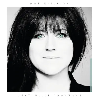Cent mille chansons - Marie-Elaine Thibert Cent mille chansons - Marie-Elaine Thibert