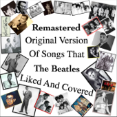 Remastered Original Versions of Songs That the Beatles Liked and Covered (Remastered) - Various Artists