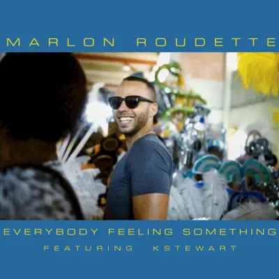 Everybody Feeling Something (feat. K Stewart) - Single - Marlon Roudette Everybody Feeling Something (feat. K Stewart) - Single - Marlon Roudette