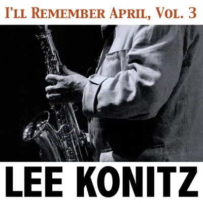 I'll Remember April, Vol. 3 - Lee Konitz I'll Remember April, Vol. 3 - Lee Konitz