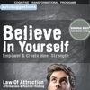 Believe in Yourself, Empower & Create Inner Strength: Autosuggestions, Law of Attraction Affirmations & Positive Thinking - Cognitive Transformational Programs