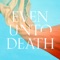 Even Unto Death - Single