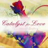 Catalyst For Love album lyrics, reviews, download