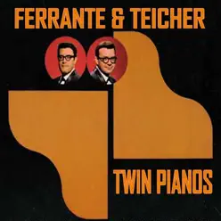 Twin Pianos - Ferrante & Teicher Twin Pianos - Ferrante & Teicher