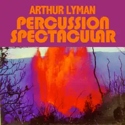 Percussion Spectacular - Arthur Lyman Percussion Spectacular - Arthur Lyman
