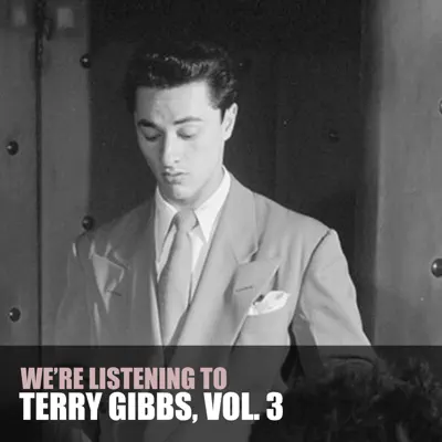 We're Listening to Terry Gibbs, Vol. 3 - Terry Gibbs