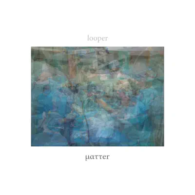 Matter - Looper