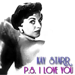 P. S. I Love You (Remastered) - Kay Starr P. S. I Love You (Remastered) - Kay Starr