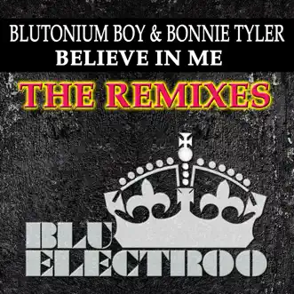 Believe in Me (The Remixes) [with Bonnie Tyler] - Single by Blutonium Boy album reviews, ratings, credits