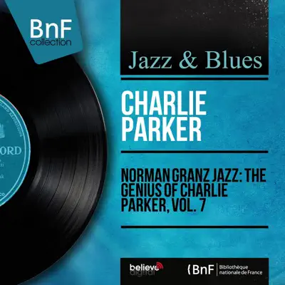 Norman Granz Jazz: The Genius of Charlie Parker, Vol. 7 (Mono Version) - Charlie Parker