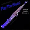 Learn How to Play the Blues! (Hippity Hoppity Hip Hop in the Key of a) [for Soprano Saxophone] - Single album lyrics, reviews, download
