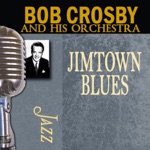 Bob Crosby & His Orchestra - I'm Nobody's Baby