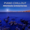 Piano Chillout: Chillout Relaxation, Top Relaxing Piano Songs Chill Out Lounge collection