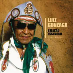 Seleção Essencial - Grandes Sucessos - Luiz Gonzaga - Luiz Gonzaga