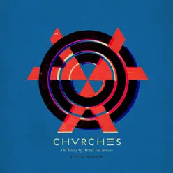 The Bones of What You Believe (Special Edition) - Chvrches