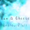 Ham & Cheese - Andrew Plait lyrics