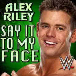 WWE: Say It to My Face (Alex Riley) [feat. Downstait] - Single - Jim Johnston