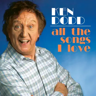 All the Songs I Love - Ken Dodd All the Songs I Love - Ken Dodd