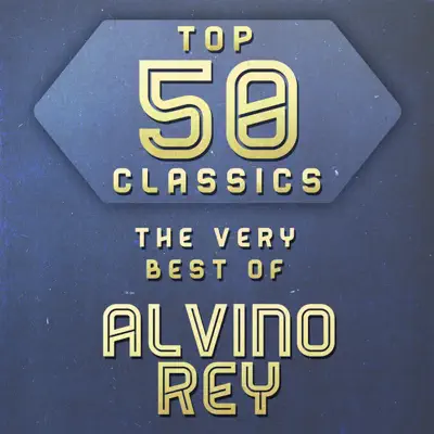 Top 50 Classics - The Very Best of Alvino Rey - Alvino Rey Top 50 Classics - The Very Best of Alvino Rey - Alvino Rey