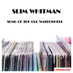 Song of the Old Waterwheel - Slim Whitman