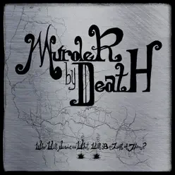 Who Will Survive, and What Will Be Left of Them? - Murder By Death