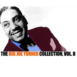 The Big Joe Turner Collection, Vol. 8 - Big Joe Turner