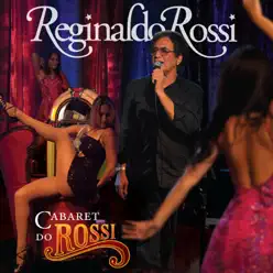 Cabaret do Rossi - Reginaldo Rossi