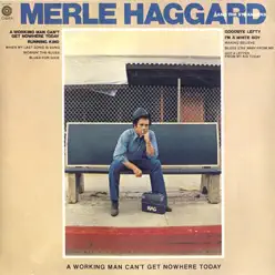 A Working Man Can't Get Nowhere Today - Merle Haggard & the Strangers A Working Man Can't Get Nowhere Today - Merle Haggard & the Strangers