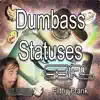 Stream & download Dumbass Statuses (feat. Filthy Frank) - Single