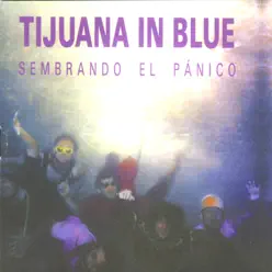 Sembrando el Pánico - Tijuana In Blue