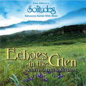 Echoes in the Glen: Celtic Aires & Ballads - Dan Gibson's Solitudes