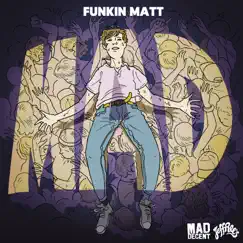 Mad - Single by Funkin Matt album reviews, ratings, credits